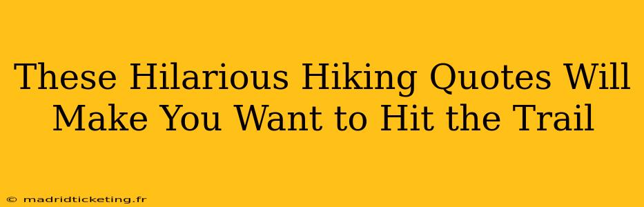 These Hilarious Hiking Quotes Will Make You Want to Hit the Trail