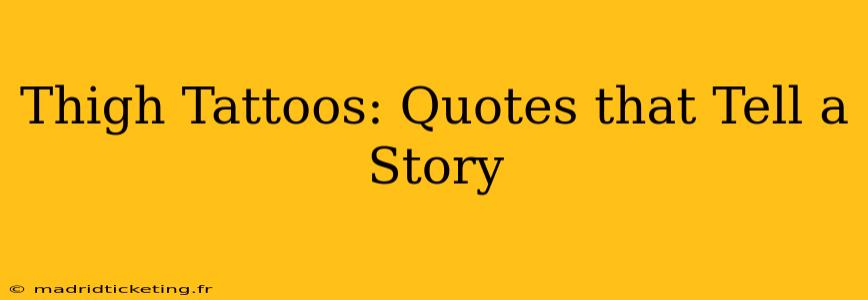 Thigh Tattoos: Quotes that Tell a Story