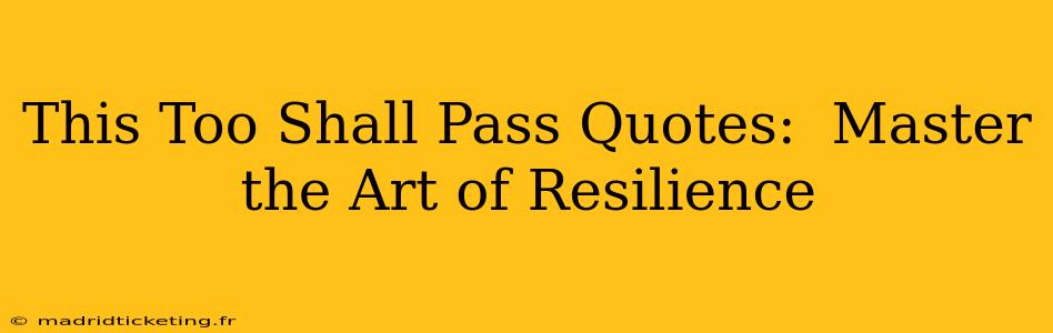 This Too Shall Pass Quotes:  Master the Art of Resilience