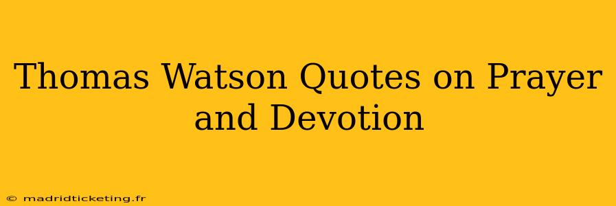 Thomas Watson Quotes on Prayer and Devotion