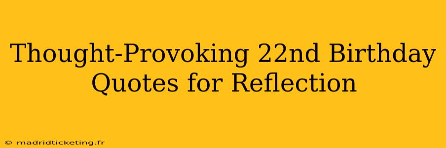 Thought-Provoking 22nd Birthday Quotes for Reflection