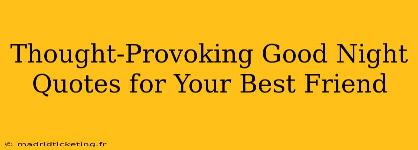 Thought-Provoking Good Night Quotes for Your Best Friend