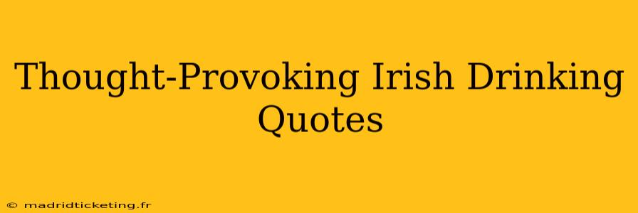 Thought-Provoking Irish Drinking Quotes