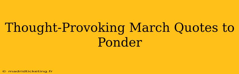 Thought-Provoking March Quotes to Ponder
