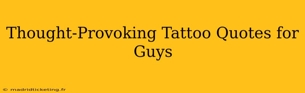 Thought-Provoking Tattoo Quotes for Guys