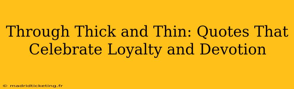 Through Thick and Thin: Quotes That Celebrate Loyalty and Devotion