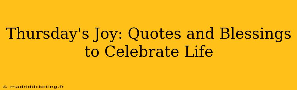 Thursday's Joy: Quotes and Blessings to Celebrate Life