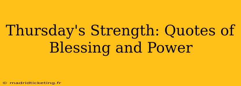 Thursday's Strength: Quotes of Blessing and Power