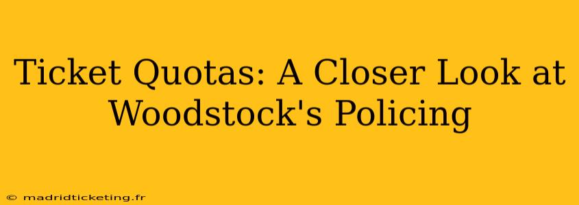 Ticket Quotas: A Closer Look at Woodstock's Policing