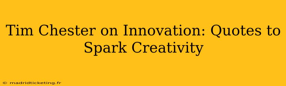 Tim Chester on Innovation: Quotes to Spark Creativity