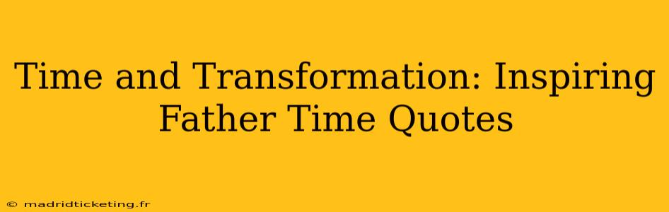 Time and Transformation: Inspiring Father Time Quotes