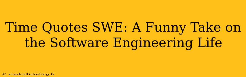Time Quotes SWE: A Funny Take on the Software Engineering Life