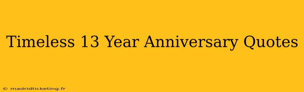 Timeless 13 Year Anniversary Quotes