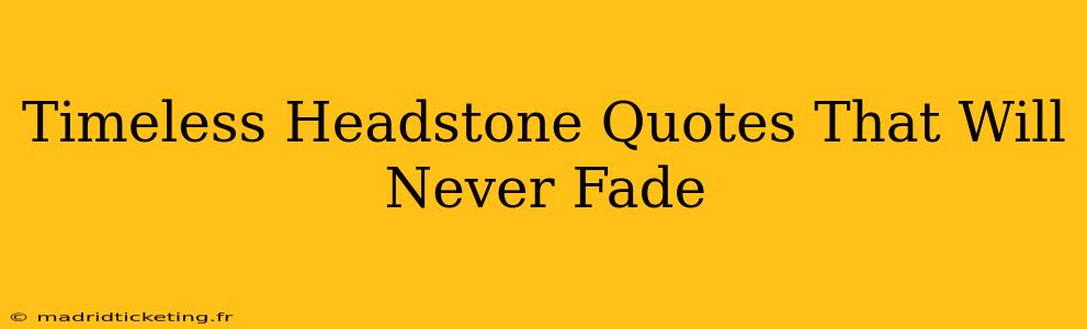 Timeless Headstone Quotes That Will Never Fade