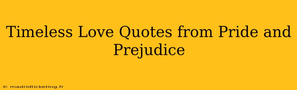Timeless Love Quotes from Pride and Prejudice
