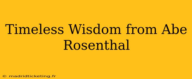 Timeless Wisdom from Abe Rosenthal