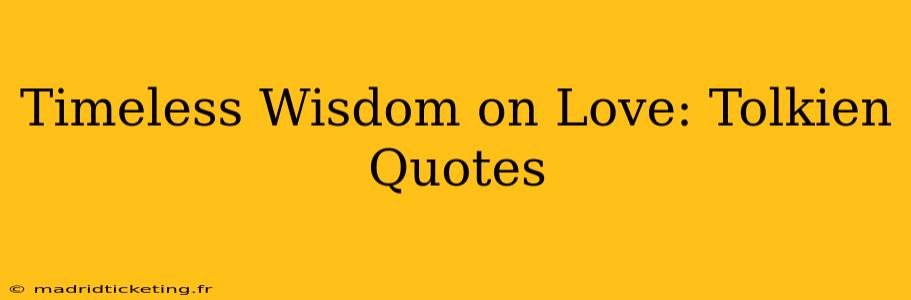 Timeless Wisdom on Love: Tolkien Quotes