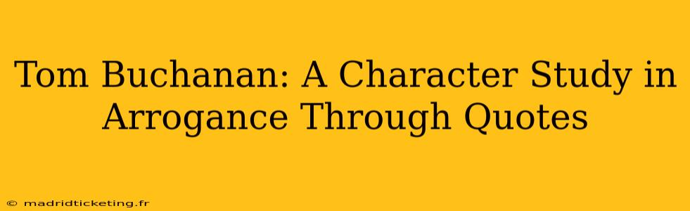 Tom Buchanan: A Character Study in Arrogance Through Quotes
