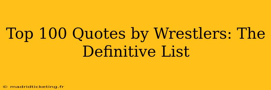 Top 100 Quotes by Wrestlers: The Definitive List