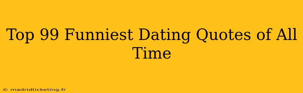 Top 99 Funniest Dating Quotes of All Time