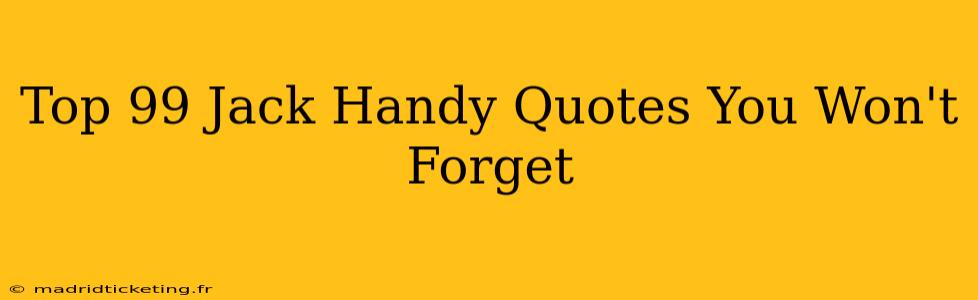 Top 99 Jack Handy Quotes You Won't Forget