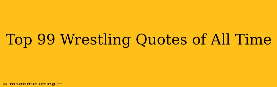 Top 99 Wrestling Quotes of All Time