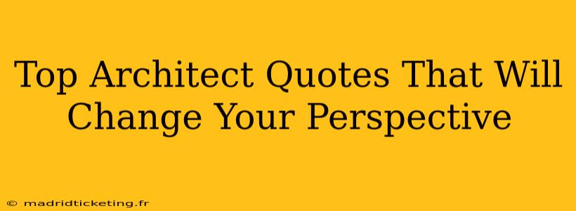 Top Architect Quotes That Will Change Your Perspective