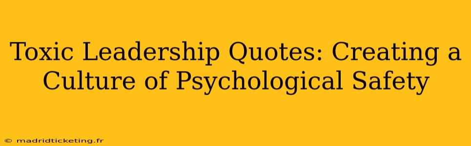 Toxic Leadership Quotes: Creating a Culture of Psychological Safety
