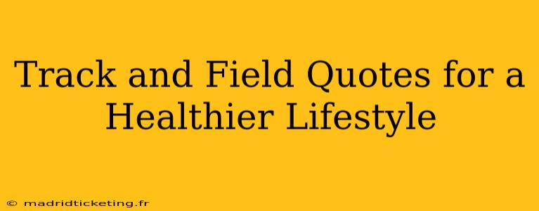 Track and Field Quotes for a Healthier Lifestyle