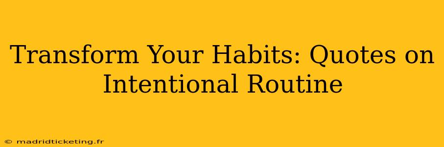 Transform Your Habits: Quotes on Intentional Routine