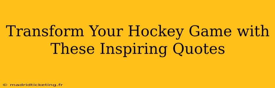 Transform Your Hockey Game with These Inspiring Quotes