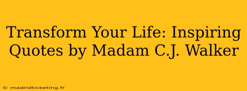 Transform Your Life: Inspiring Quotes by Madam C.J. Walker