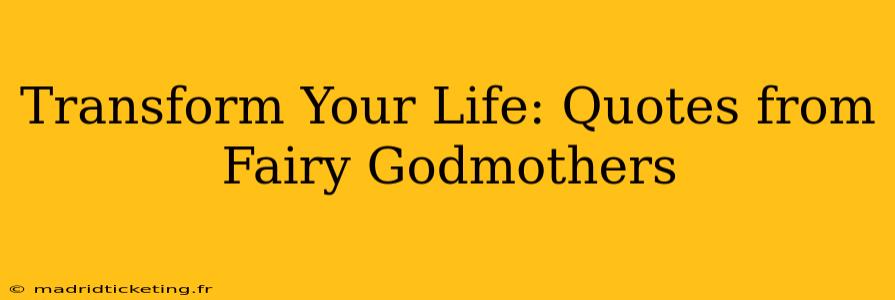 Transform Your Life: Quotes from Fairy Godmothers