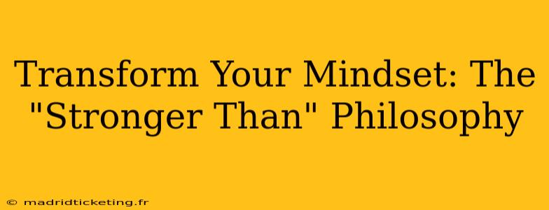Transform Your Mindset: The "Stronger Than" Philosophy