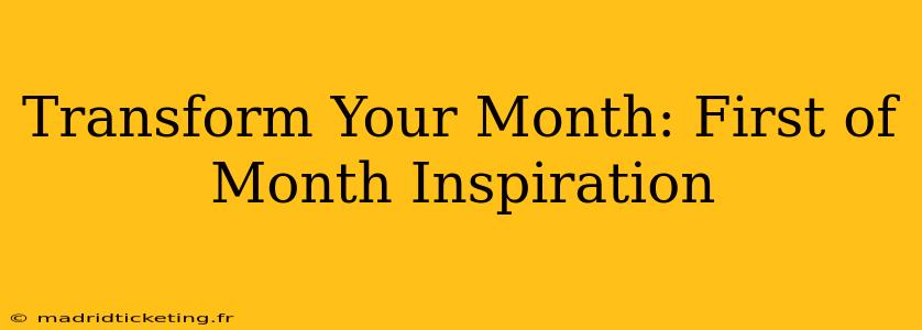 Transform Your Month: First of Month Inspiration