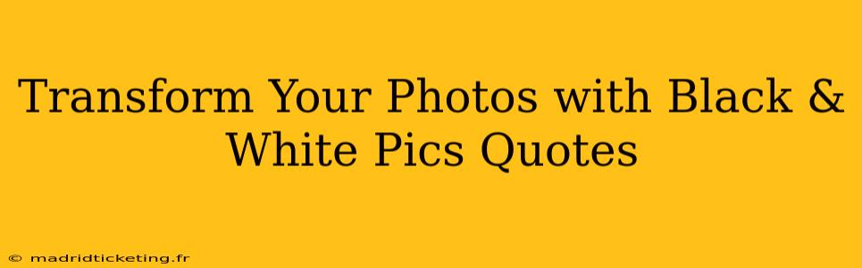 Transform Your Photos with Black & White Pics Quotes