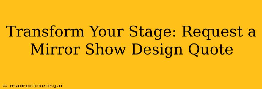 Transform Your Stage: Request a Mirror Show Design Quote