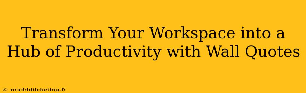 Transform Your Workspace into a Hub of Productivity with Wall Quotes