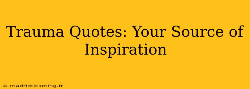 Trauma Quotes: Your Source of Inspiration