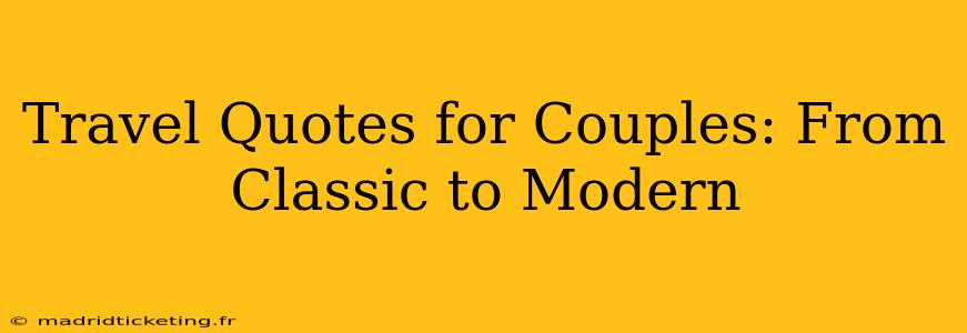 Travel Quotes for Couples: From Classic to Modern