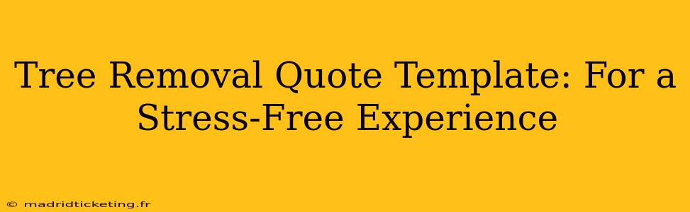 Tree Removal Quote Template: For a Stress-Free Experience