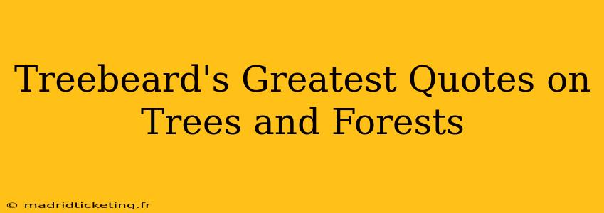 Treebeard's Greatest Quotes on Trees and Forests