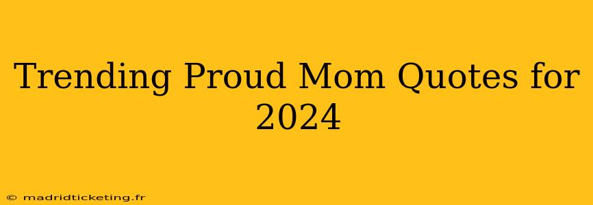Trending Proud Mom Quotes for 2024