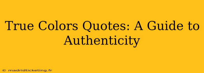 True Colors Quotes: A Guide to Authenticity