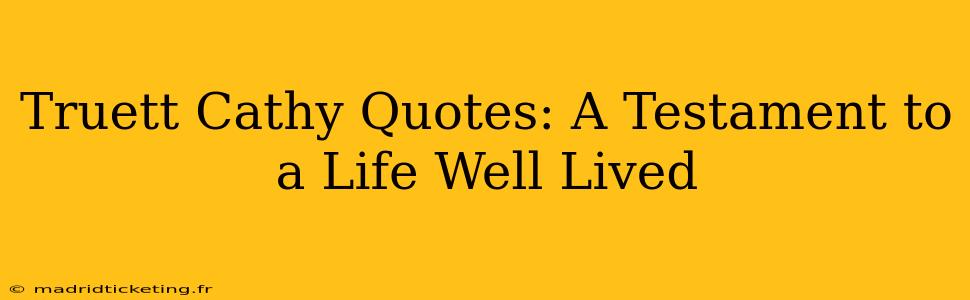 Truett Cathy Quotes: A Testament to a Life Well Lived