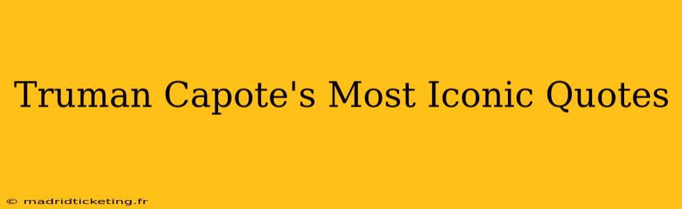 Truman Capote's Most Iconic Quotes
