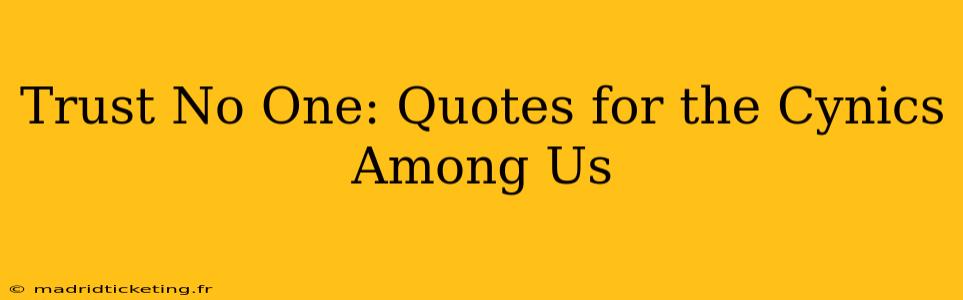 Trust No One: Quotes for the Cynics Among Us