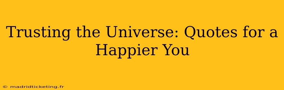 Trusting the Universe: Quotes for a Happier You