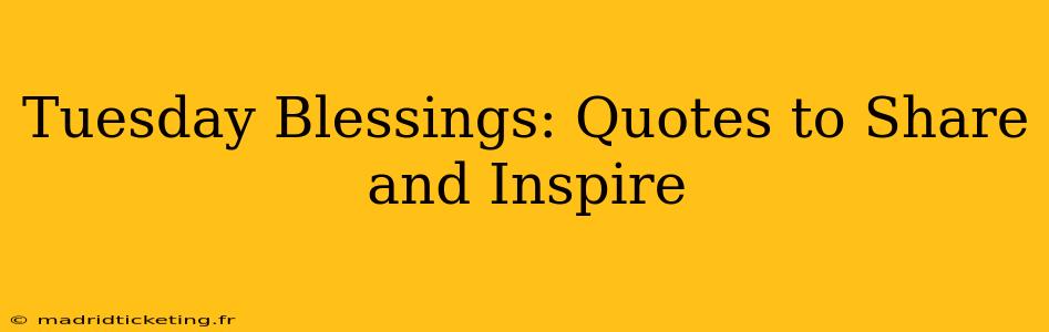 Tuesday Blessings: Quotes to Share and Inspire