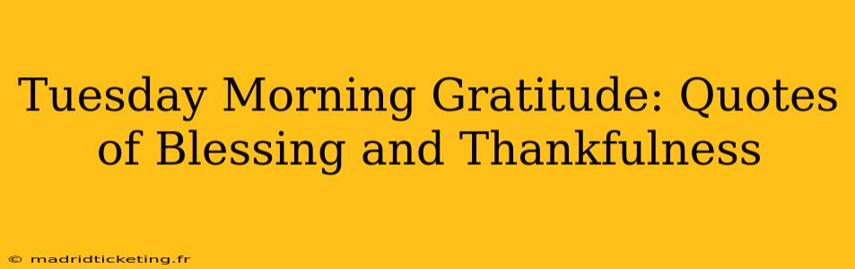 Tuesday Morning Gratitude: Quotes of Blessing and Thankfulness